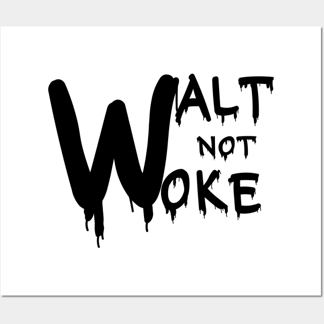 Walt Not Woke Wall Art by Designdaily